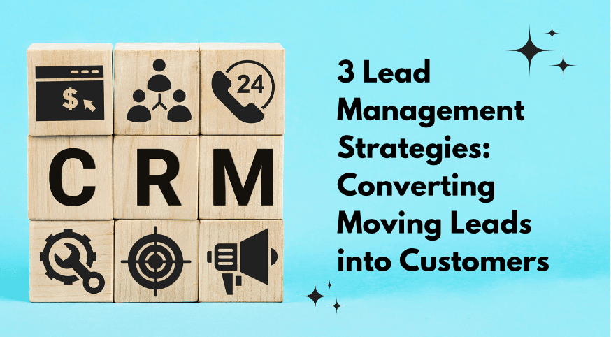 3 Lead Management Strategies: Converting Moving Leads into Customers