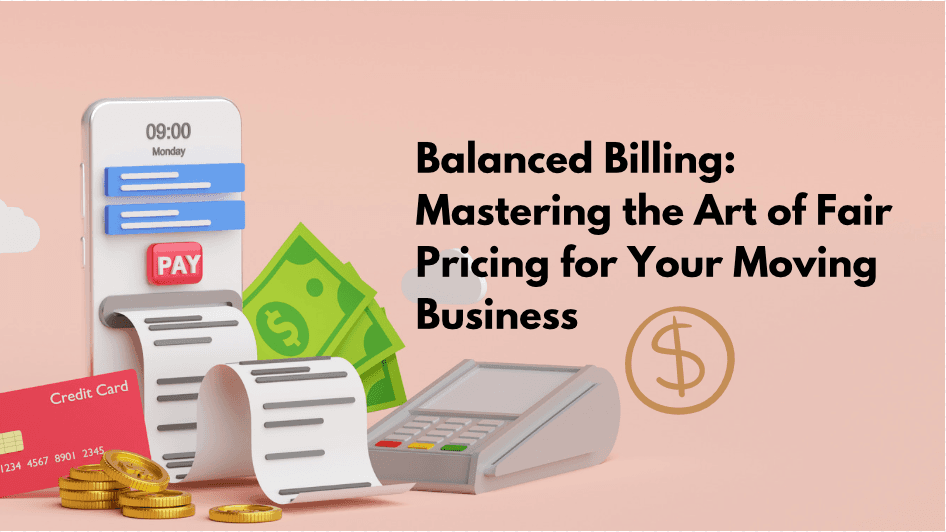 Balanced Billing: Mastering the Art of Fair Pricing for Your Moving Business