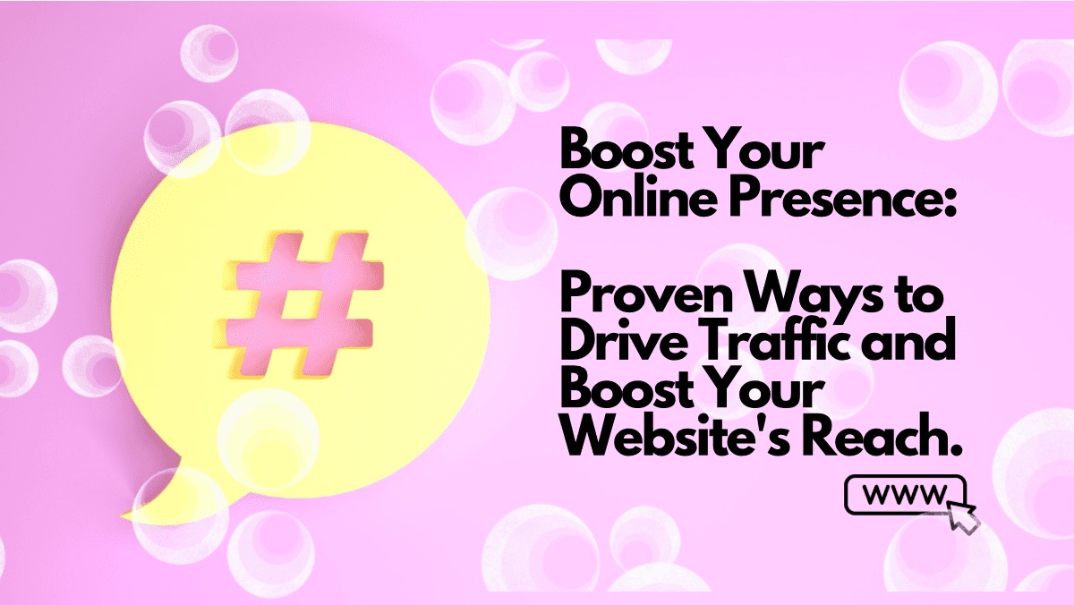 Boost Your Online Presence: Proven Ways to Drive Traffic and Boost Your Website's Reach