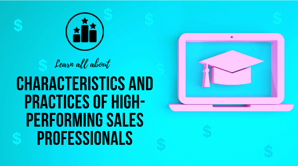 Characteristics and Practices of High-Performing Sales Professionals