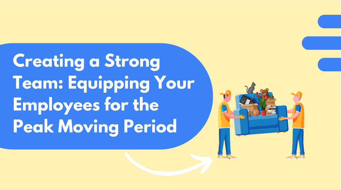 Creating a Strong Team: Equipping Your Employees for the Peak Moving Period