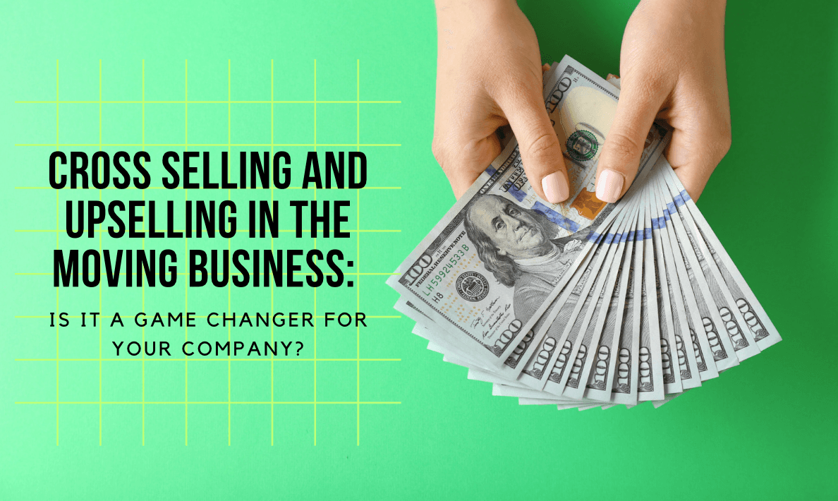 Cross Selling and Upselling in the Moving Business: Is it a Game Changer for Your Company?