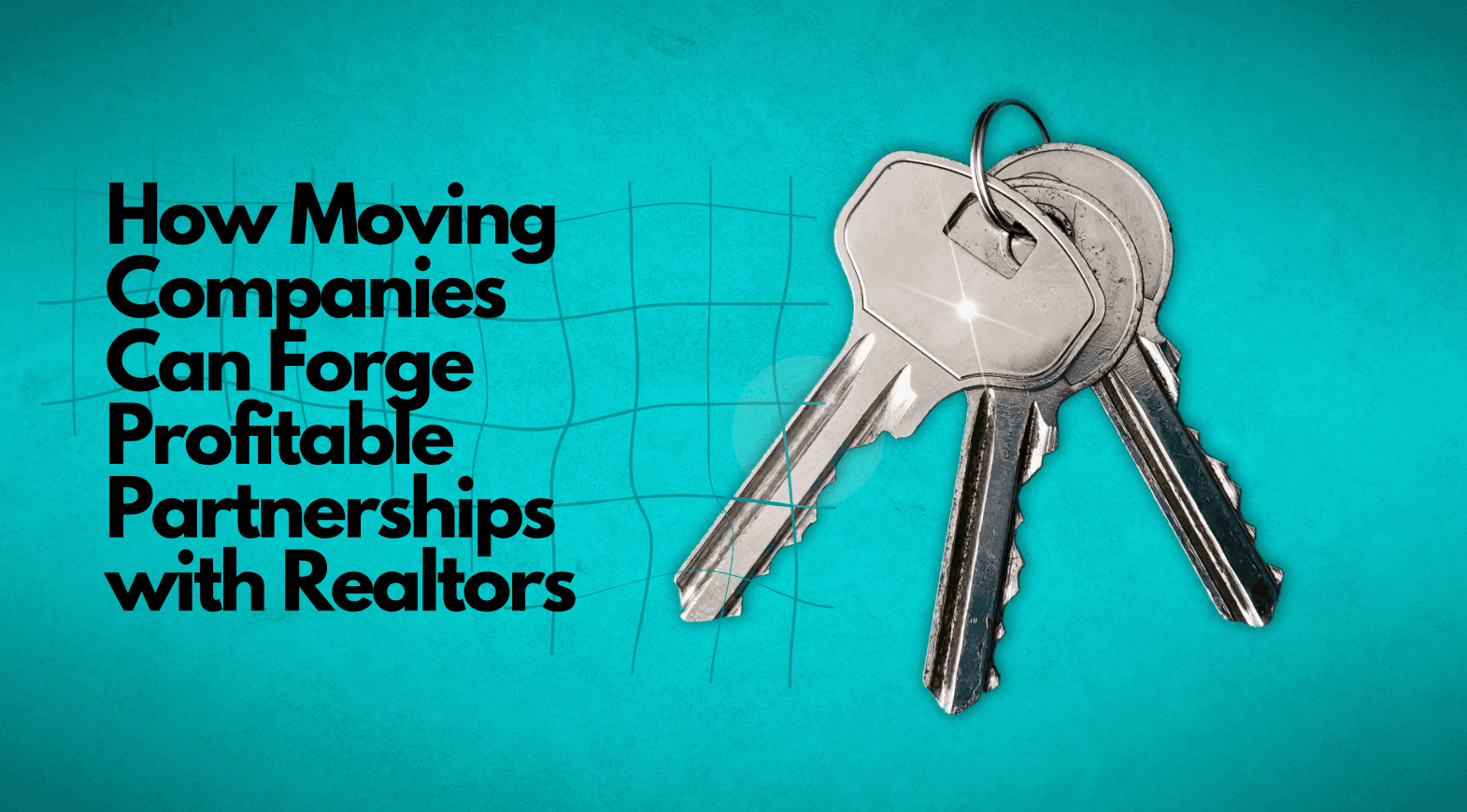 How Moving Companies Can Forge Profitable Partnerships with Realtors