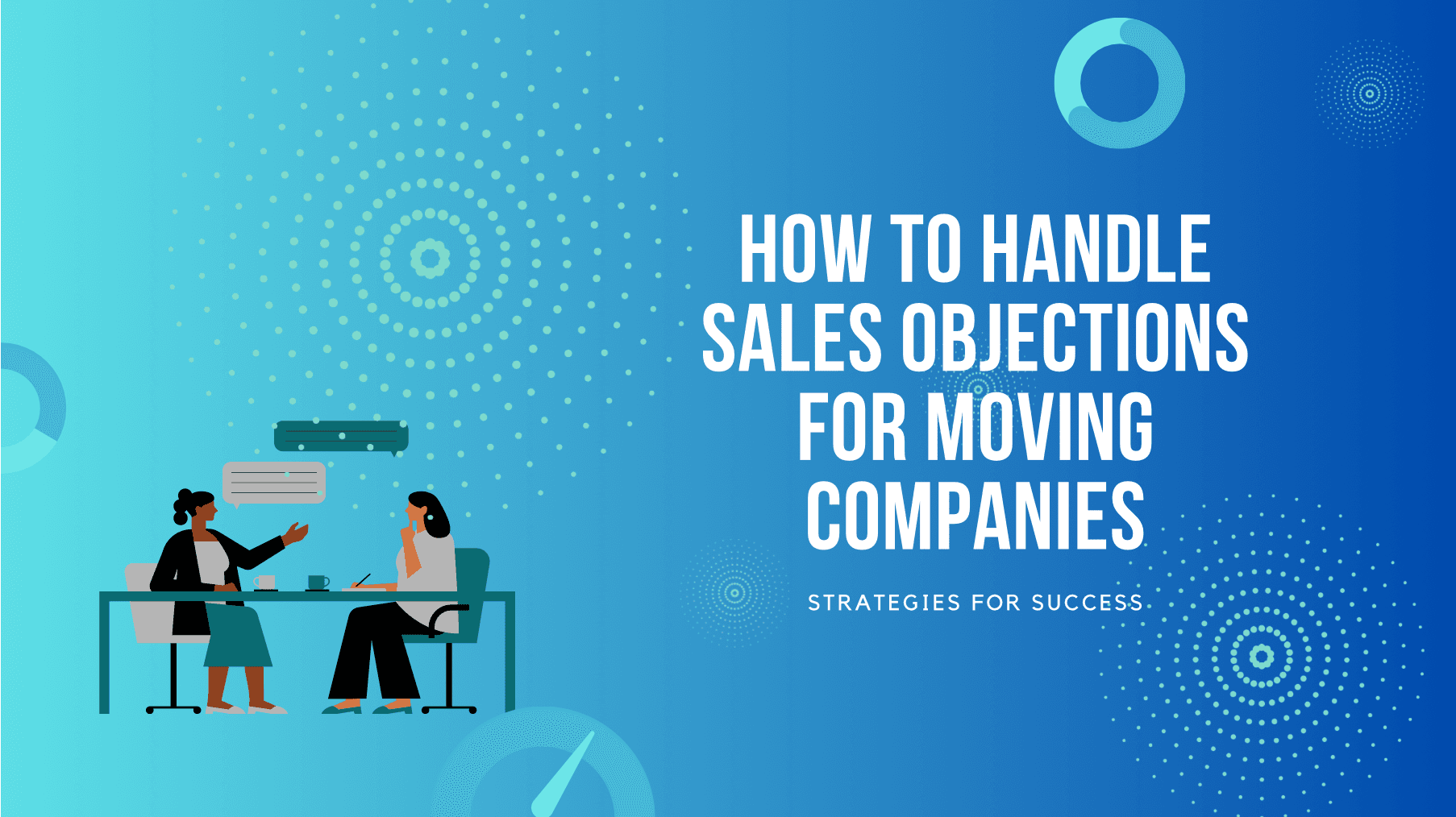 How to Handle Sales Objections for Moving Companies: Strategies for Success