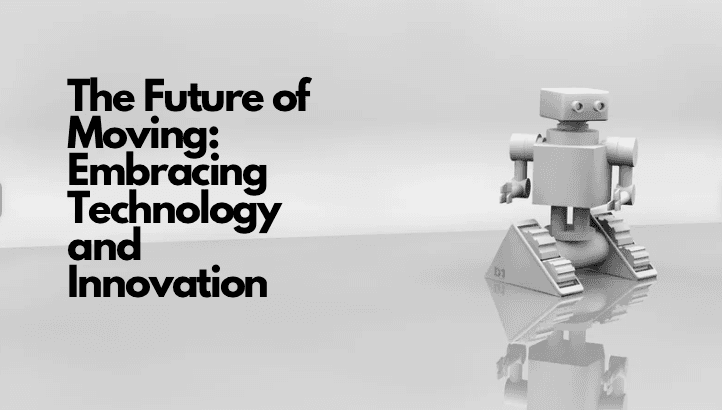 The Future of Moving: Embracing Technology and Innovation