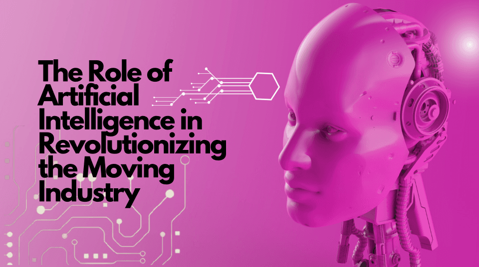 The Role of Artificial Intelligence in Revolutionizing the Moving Industry