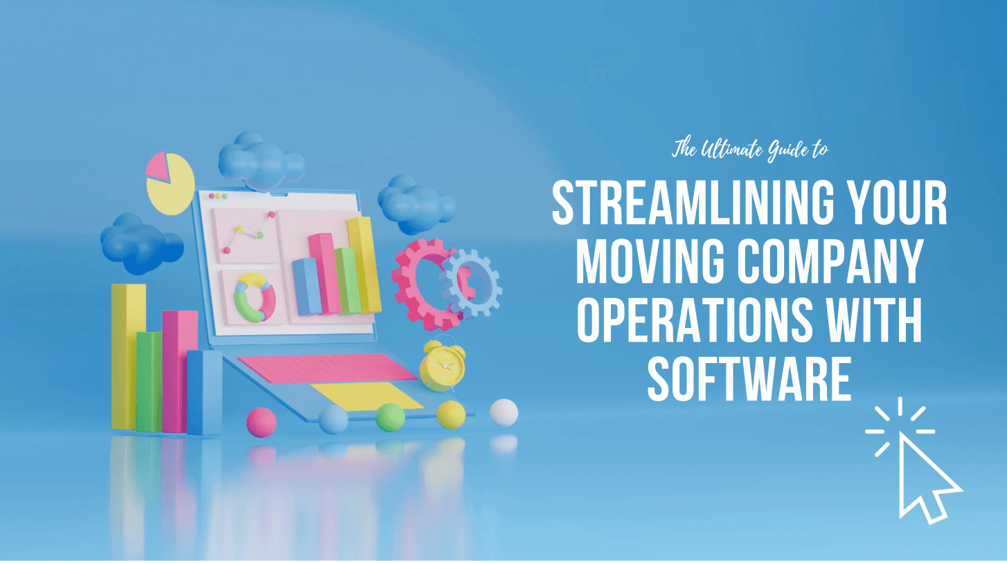 The Ultimate Guide to Streamlining Your Moving Company Operations with Software