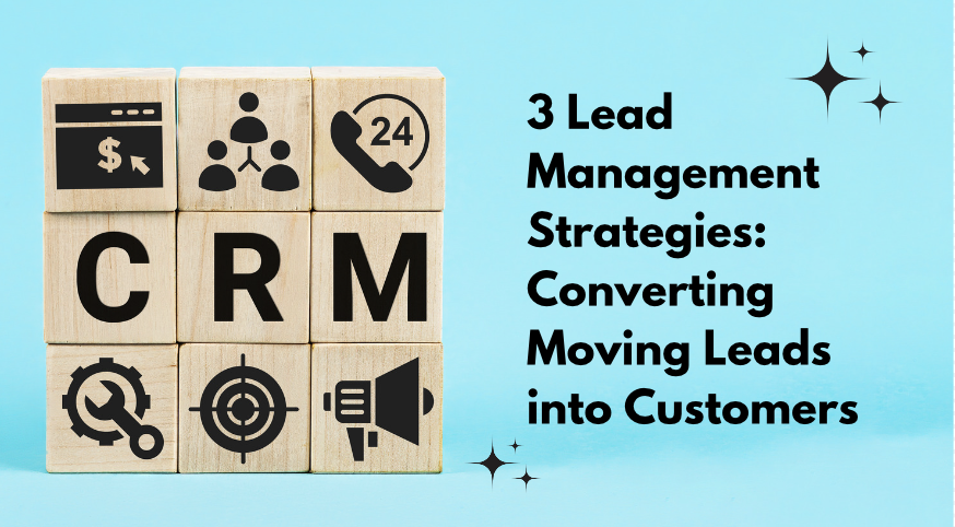 3 Lead Management Strategies: Converting Moving Leads into Customers