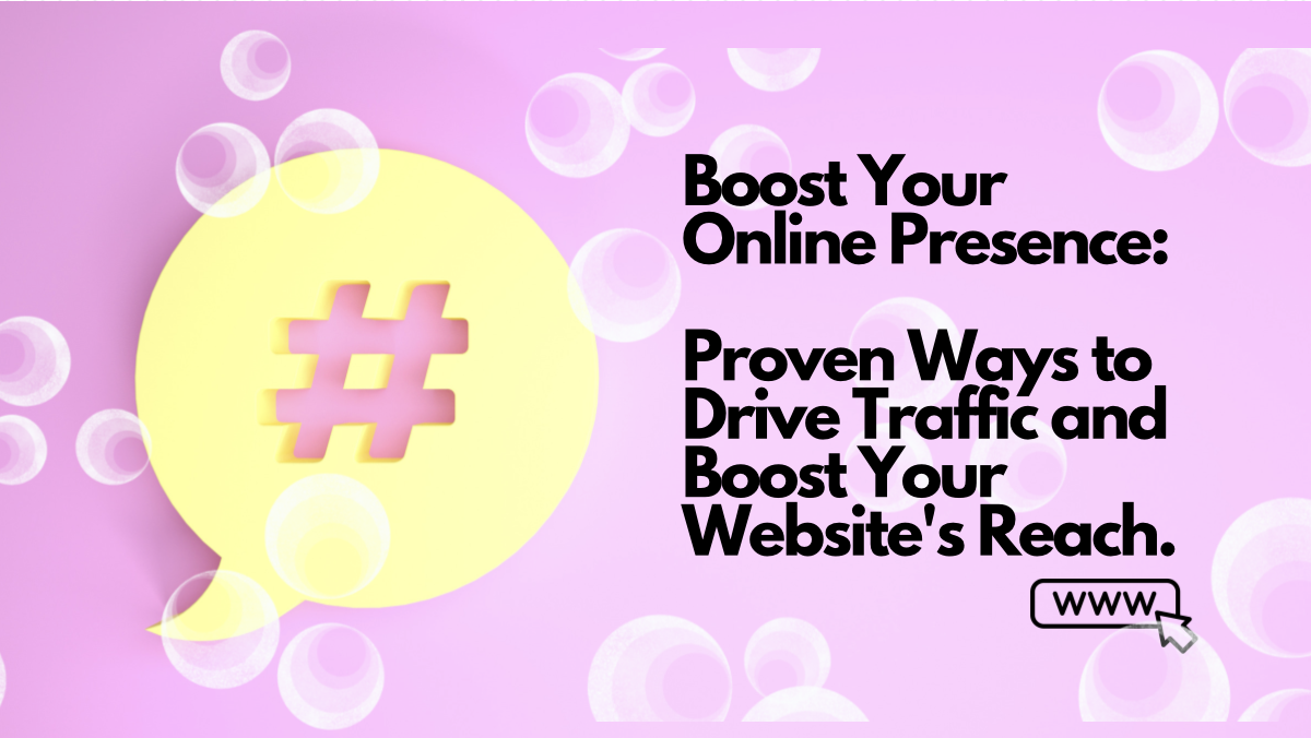 Boost Your Online Presence: Proven Ways to Drive Traffic and Boost Your Website's Reach