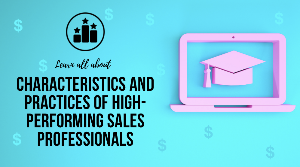 Characteristics and Practices of High-Performing Sales Professionals