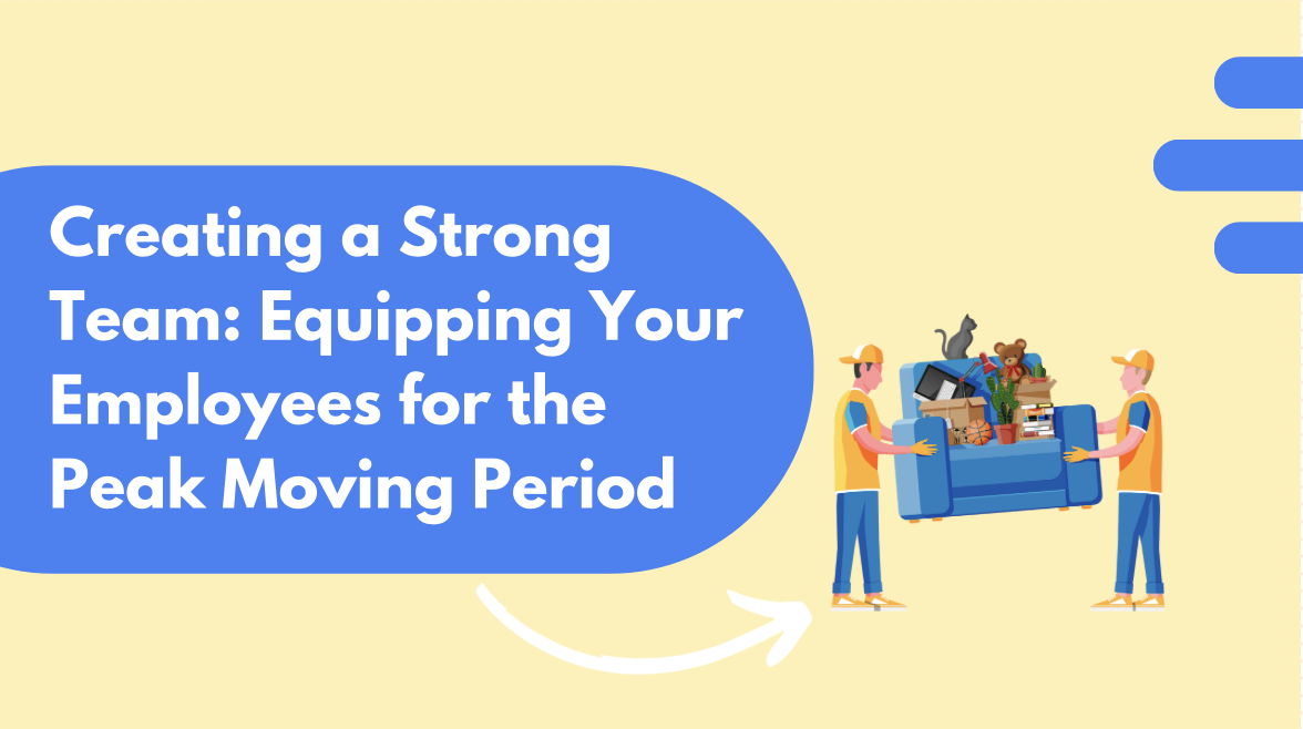 Creating a Strong Team: Equipping Your Employees for the Peak Moving Period
