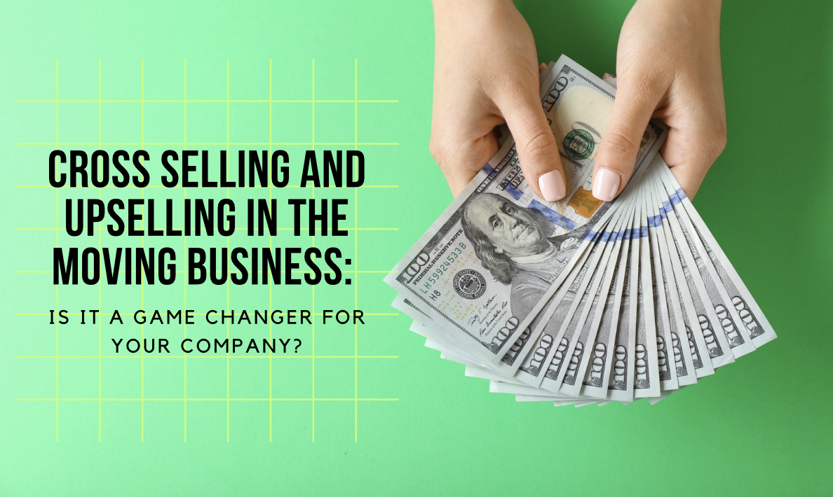 Cross Selling and Upselling in the Moving Business: Is it a Game Changer for Your Company?