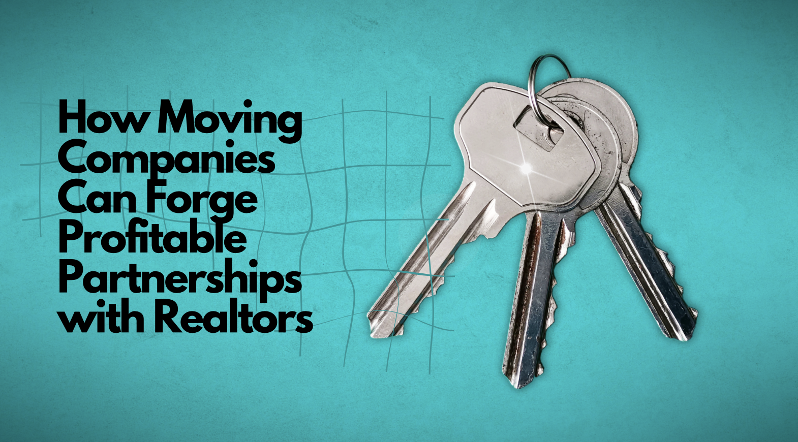How Moving Companies Can Forge Profitable Partnerships with Realtors