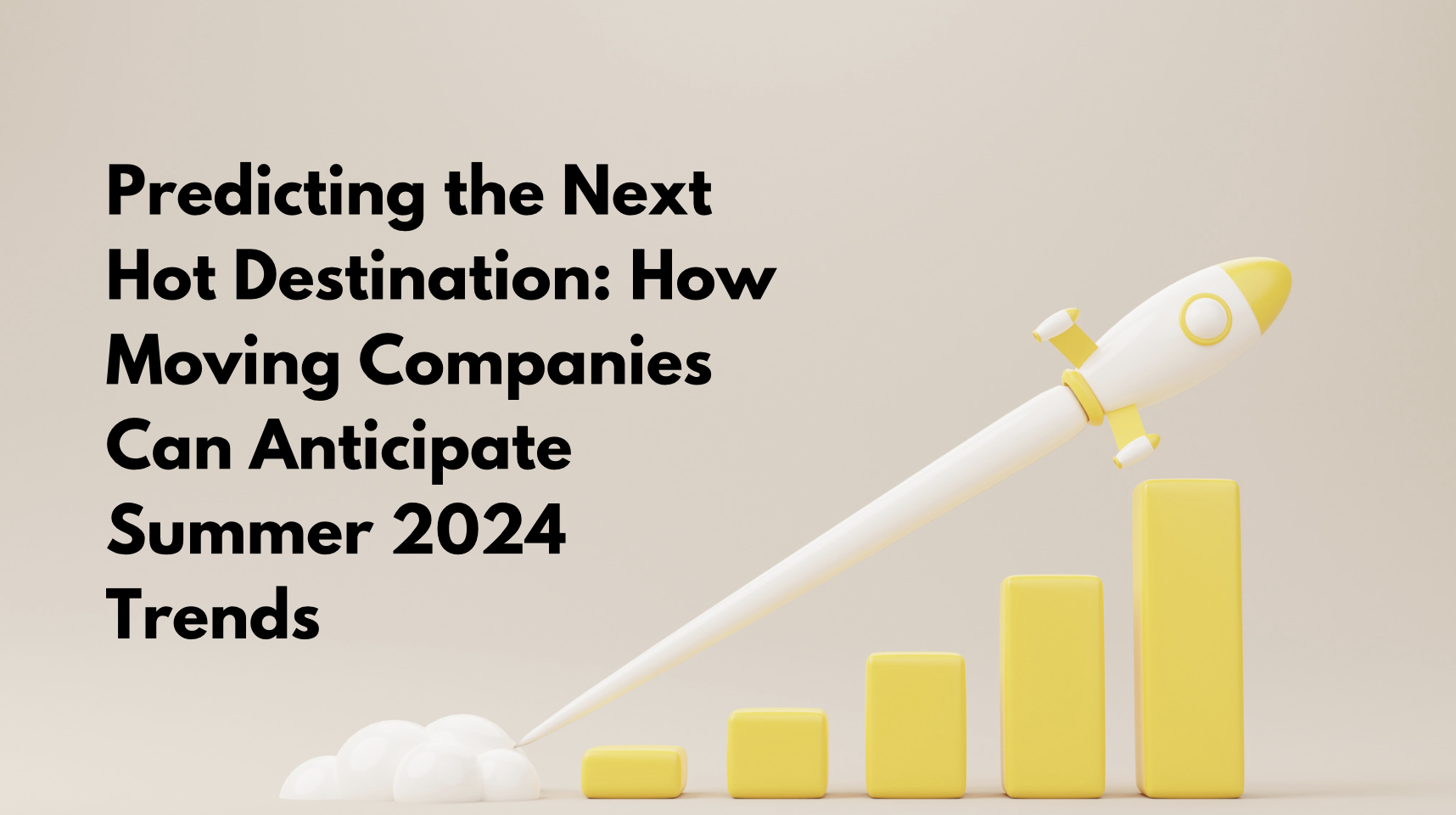 Predicting the Next Hot Destination: How Moving Companies Can Anticipate Summer 2024 Trends