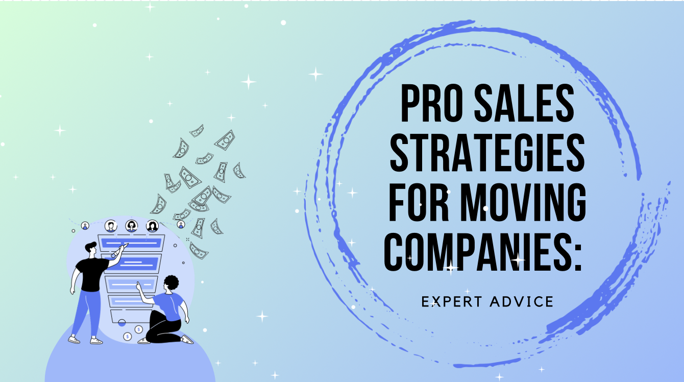 Pro Sales Strategies for Moving Companies: Expert Advice