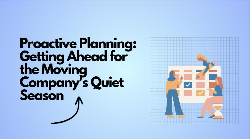 Proactive Planning: Getting Ahead for the Moving Company's Quiet Season
