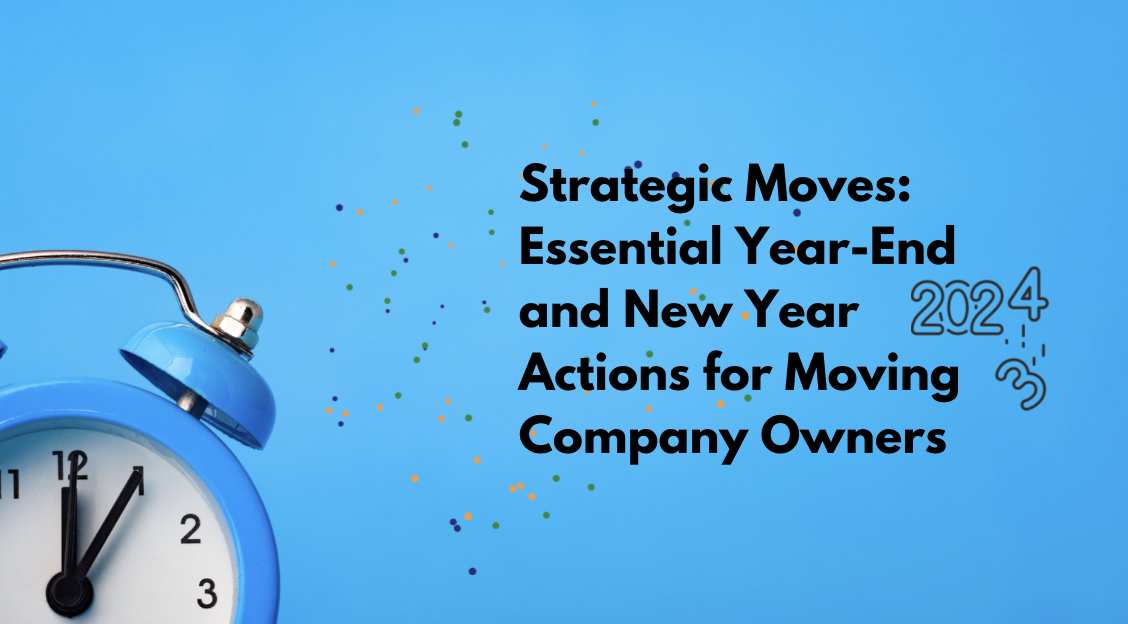 Strategic Moves: Essential Year-End and New Year Actions for Moving Company Owners