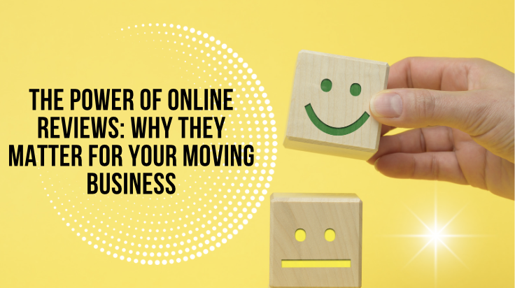 The Power of Online Reviews: Why They Matter for Your Moving Business