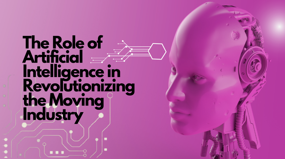 The Role of Artificial Intelligence in Revolutionizing the Moving Industry