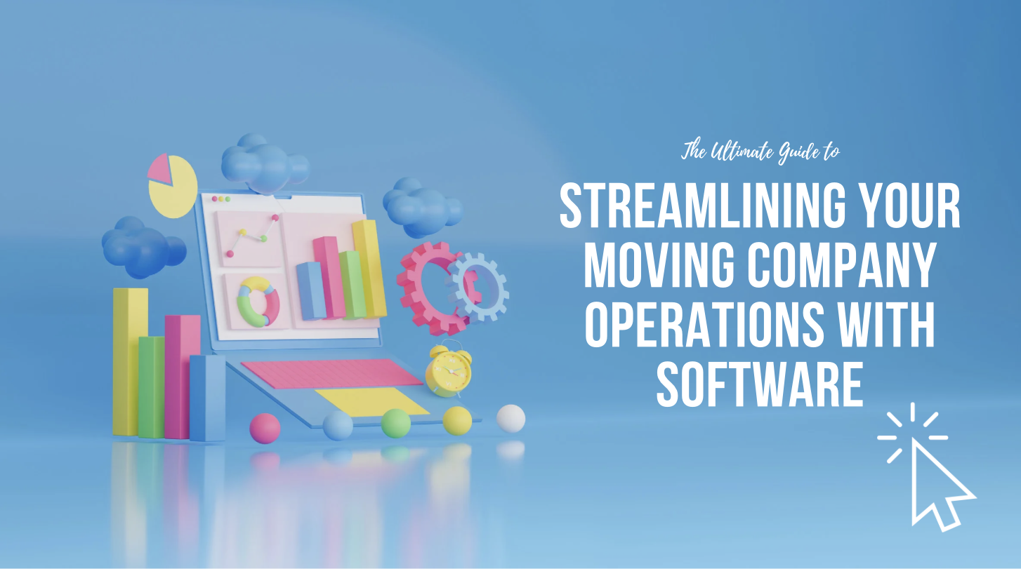 The Ultimate Guide to Streamlining Your Moving Company Operations with Software